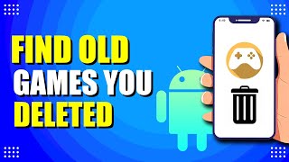How To Find Old Games You Deleted On Android (Easy Way)