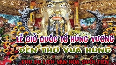 LỄ GIỖ QUỐC TỔ HÙNG VƯƠNG _ KHU DU LỊCH VĂN HÓA SUỐI TIÊN 2024