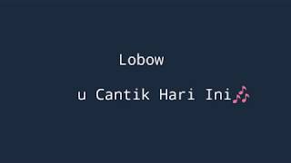 Download Lagu LOBOW - KAU CANTIK HARI INI (LIRIK) MP3