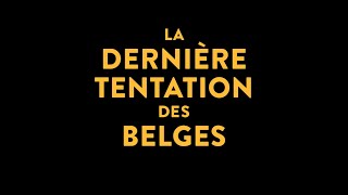 Bande annonce La dernière tentation des belges 