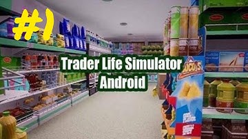 i opened my own store  trader life simulator  gameplay #1
