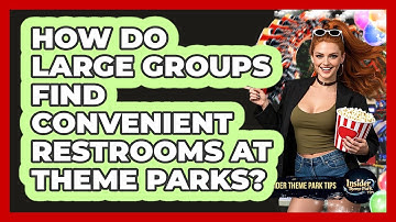 How Do Large Groups Find Convenient Restrooms At Theme Parks? - Insider Theme Park Tips