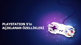 PLAYSTATION 5'İN AÇIKLANAN ÖZELLİKLERİ