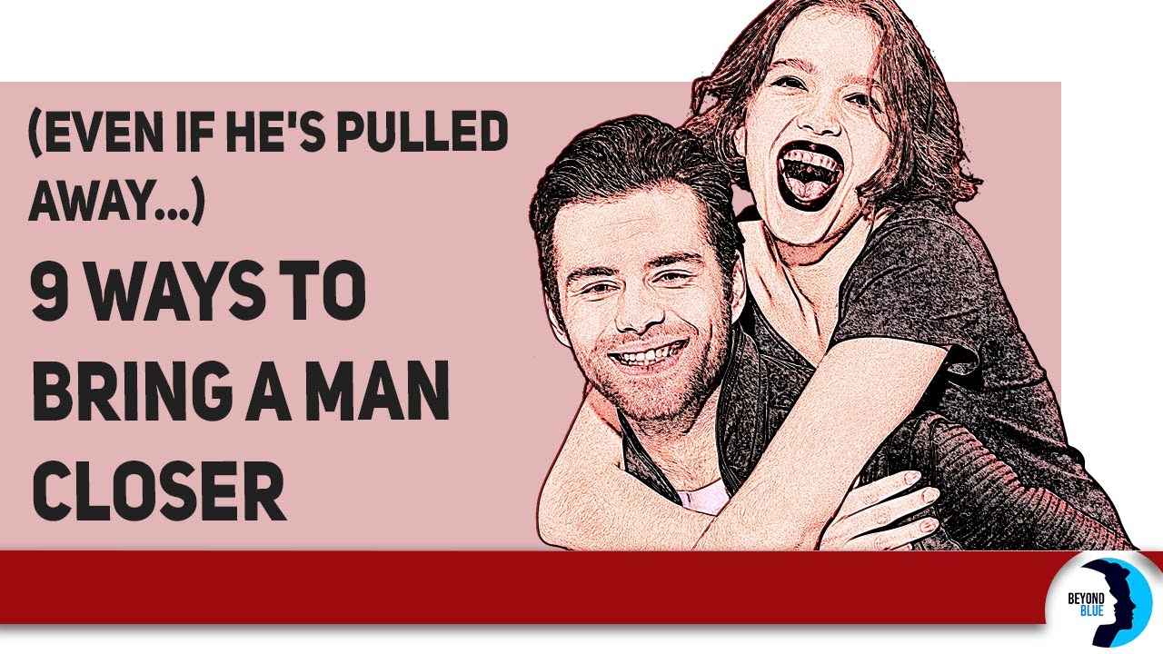 These Are The 9 Powerful Ways To Bring A Man Closer (Even If He's