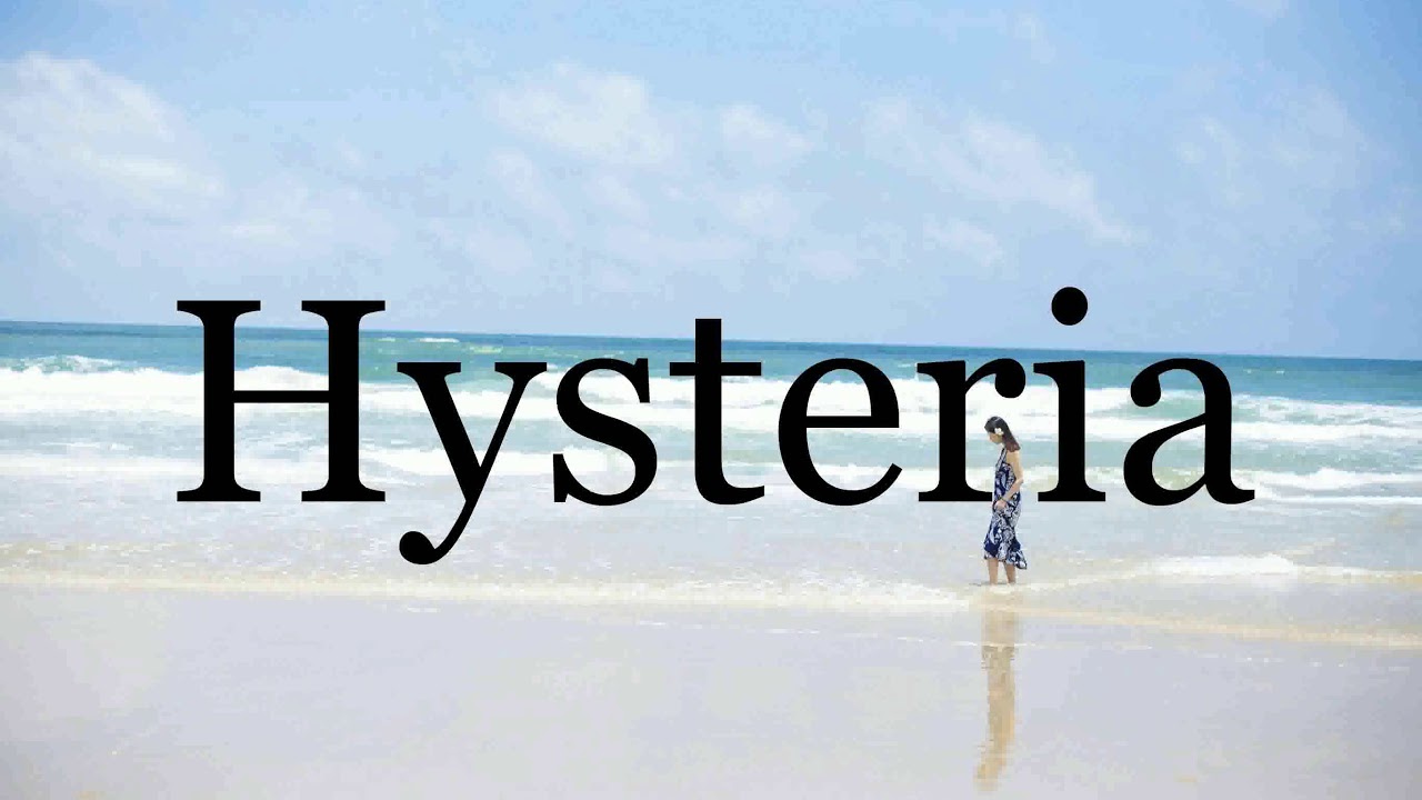 How To Pronounce Hysteria🌈🌈🌈🌈🌈🌈Pronunciation Of Hysteria YouTube