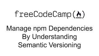 Manage npm Dependencies By Understanding Semantic Versioning - Managing Packages with Npm