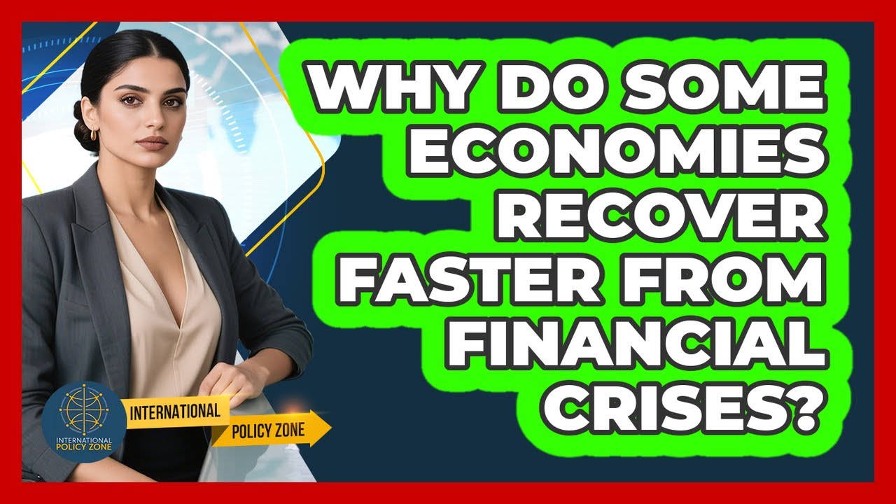 Why Do Some Economies Recover Faster From Financial Crises? - International Policy Zone