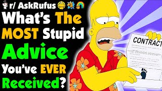 What's The Worst ADVICE You've Ever RECEIVED?