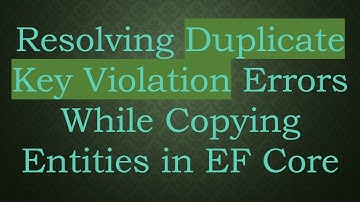 Resolving Duplicate Key Violation Errors While Copying Entities in EF Core