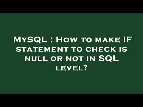 MySQL : How to make IF statement to check is null or not in SQL level?