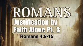 Justification By Faith Alone Pt. 3 | Pastor Anthony Kidd | Romans 4:9-15