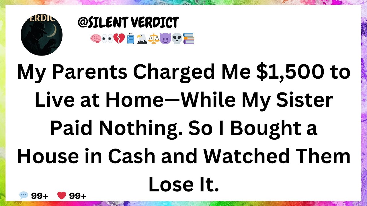 My Parents Charged Me $1,500 to Live at Home—While My Sister Paid Nothing. So I Bought a House in...