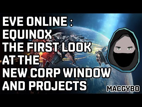 Eve Online : The First Look At The New Corp Windows And Projects (Equinox) plus bonus material