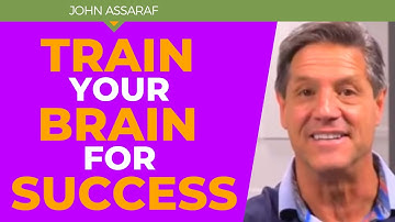 How to Train Your Brain to Achieve Success - John Assaraf