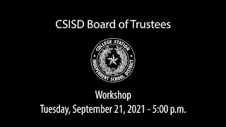 CSISD Board Meeting 9/21/2021 - Workshop