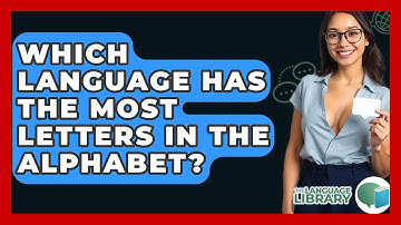 Which Language Has The Most Letters In The Alphabet? - The Language Library