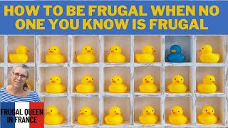 How to be frugal when no one you know is frugal! #frugalliving #frugality #moneysavings