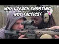 Why I Teach Shooting Not Tactics!