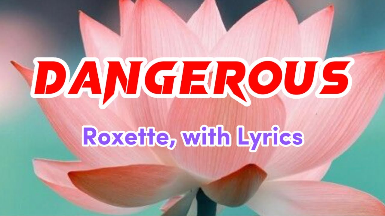 Dangerous, by Roxette, with Lyrics YouTube