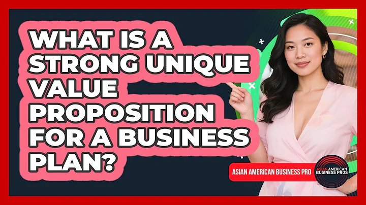 What Is A Strong Unique Value Proposition For A Business Plan? - Asian American Business Pros