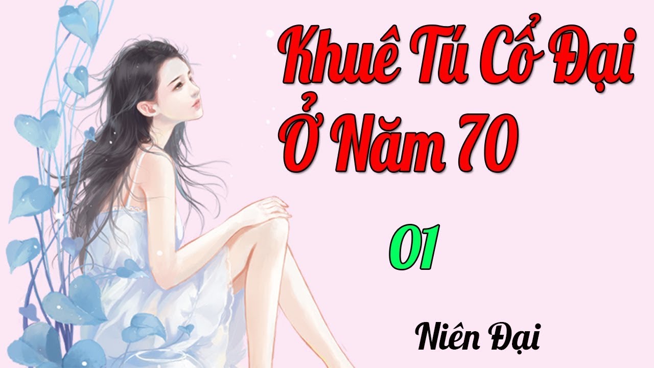 Khuê Tú Cổ Đại Ở Năm 70 Tập 1 Truyện Ngôn Tình Điền... - youtube