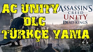 Assassin's Creed Unity Dead Kings ' DLC ' Türkçe Yama İndirme - Kurma