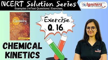 Exercise Q. 16 - Chemical Kinetics | Class 12 | NCERT Solution Series | CHEMISTRY
