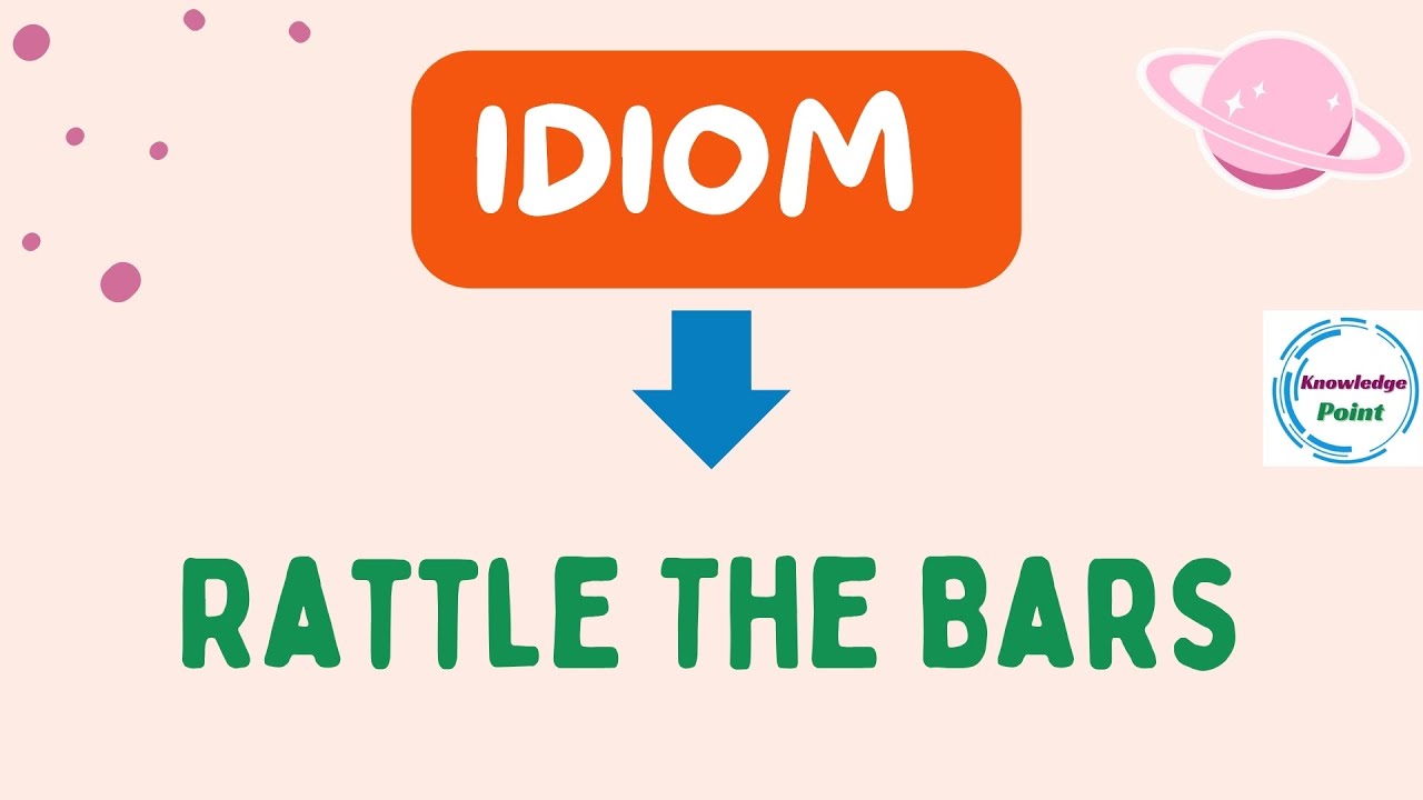 Rattle The Bars English Idiom Meaning, Pronunciation, Examples-Hindi To English Sentences 
