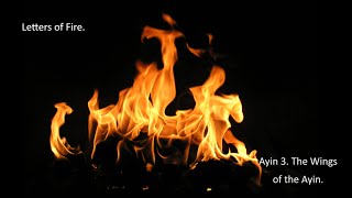 Letters of Fire...Ayin 3. The Wings of the Ayin.