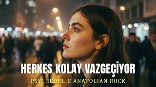 Herkes Kolay Vazgeçiyor - Psychedelic Anatolian Rock Cover