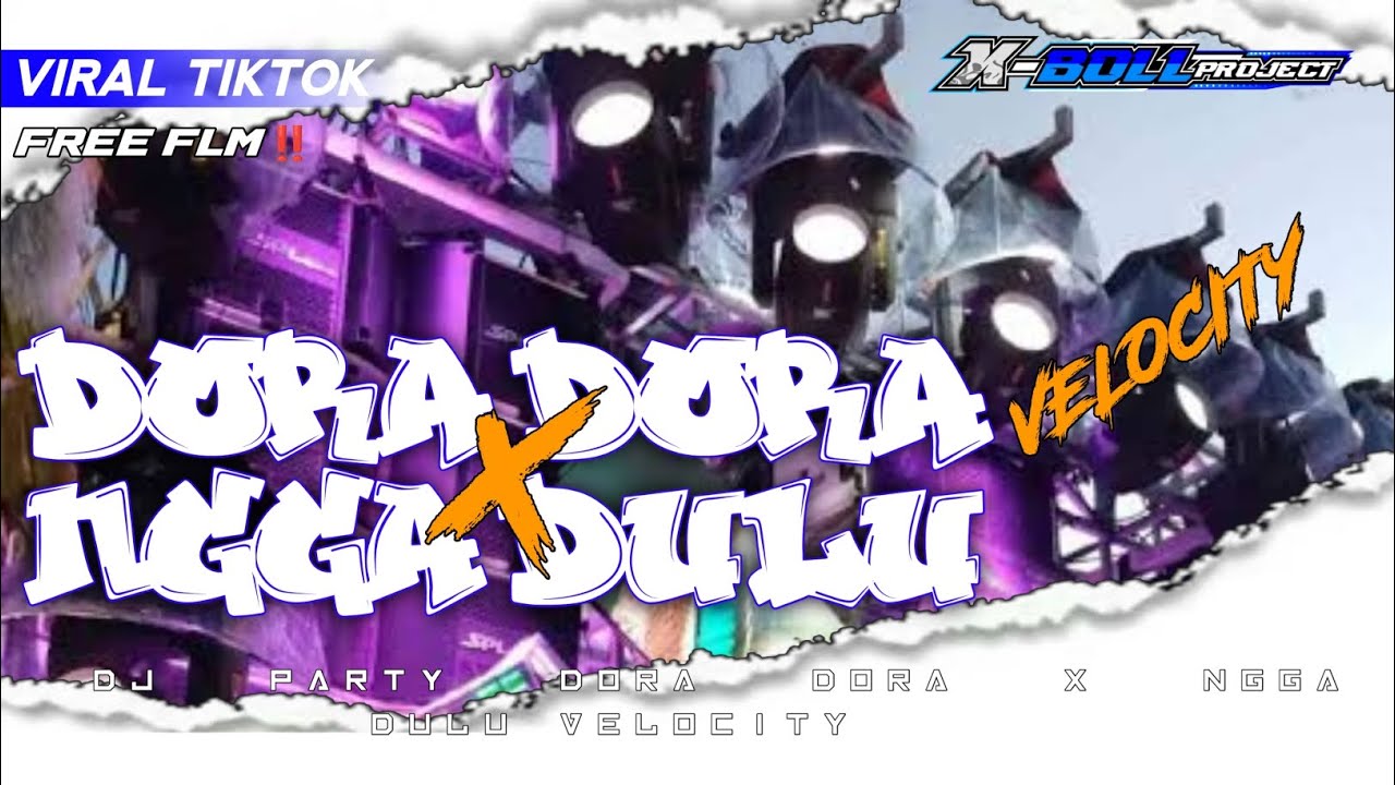 FREE FLM ‼️ DJ PARTY DORA DORA X NGGA DULU VELOCITY VIRAL TIKTOK ‼️ X-BOLL PROJECT 