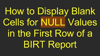 Celebrity How to Display Blank Cells for NULL Values in the First Row of a BIRT Report Wealth