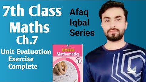 7th Class unit evaluation exercise ch.7, afaq Iqbal series class 7 Maths,unit 7