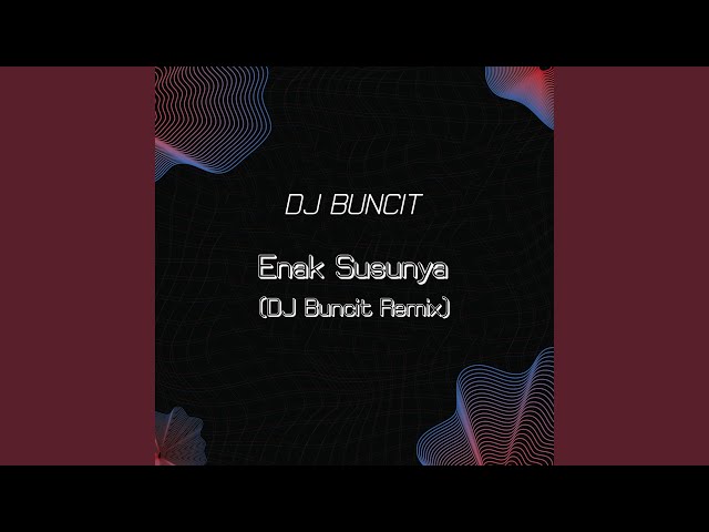 Enak Susunya (DJ Buncit Remix)