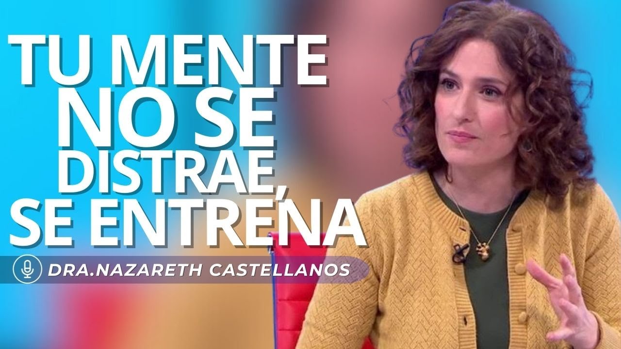 APRENDE a TRANSFORMAR TU MENTE con la atención | Nazareth Castellanos