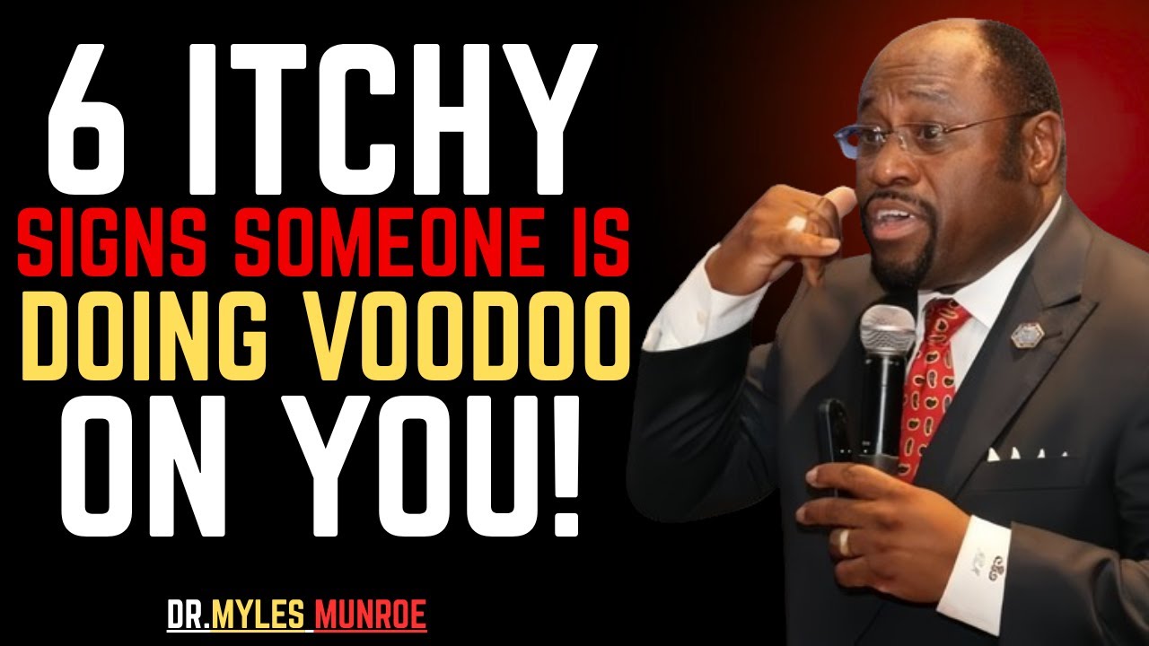 6 Itchy Body Parts That Signal a Witch Is Doing Voodoo on You-BY DR.MYLES MUNROE.