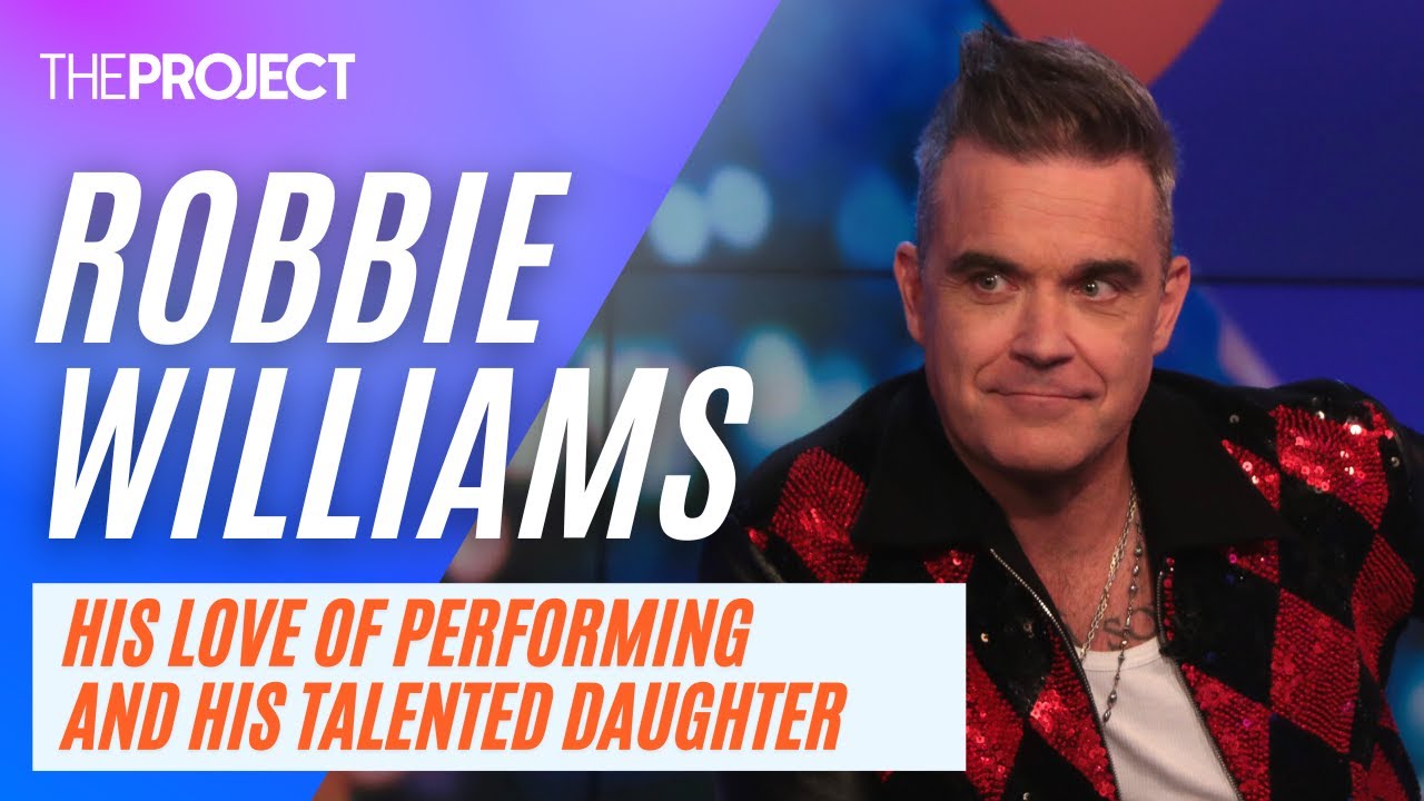 Robbie Williams On His Love Of Performing And How Talented His Daughter Is