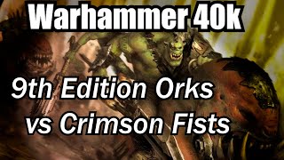 9th Edition Ork Codex vs Crimson Fists Warhammer 40k Battle Report