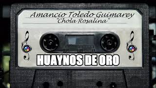 Video thumbnail of "CHOLA ROSALINA - AMANCIO TOLEDO GUIMAREY - HUAYNOS DE ORO - HUAYNOS ANTIGUOS"