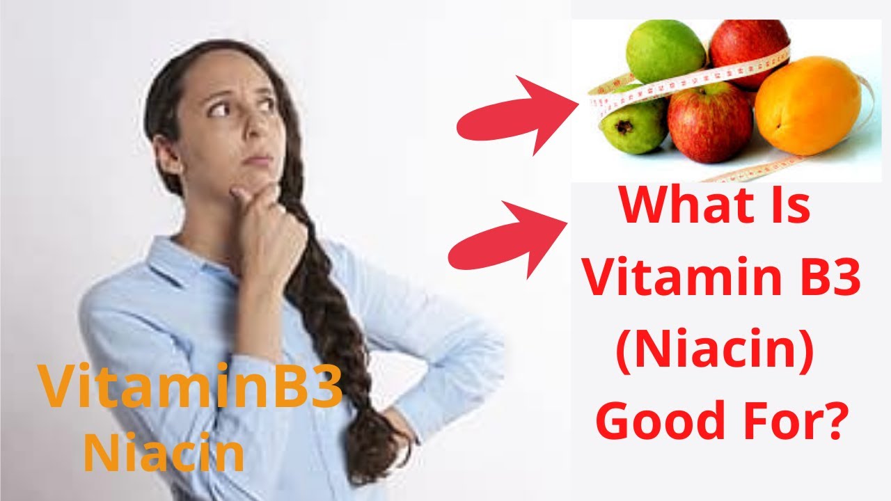 Vitamin Guide: No 4 Vitamin B3 (Niacin)- What Vitamin B3 Good For?