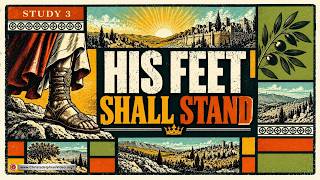 Behold thy King Cometh #3 'His Feet Shall Stand in that day upon the Mount of Olives.'