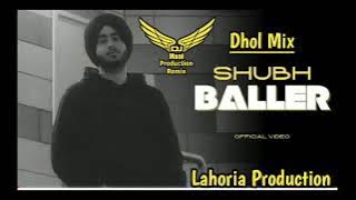 Baller Dhol Remix Shubh Remix By Lahoria Production New Punjabi Song Letest 2023