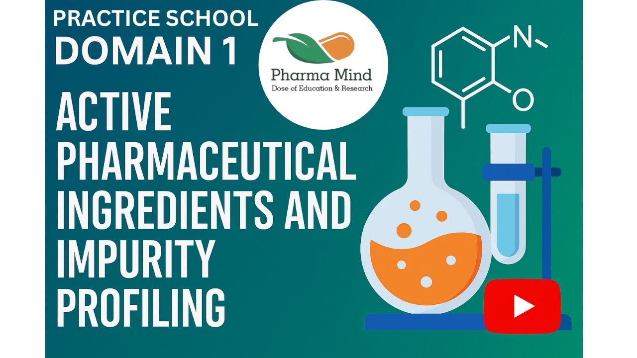 Practice School (DOMAIN 1) Active Pharmaceutical Ingredients and Impurity Profiling 