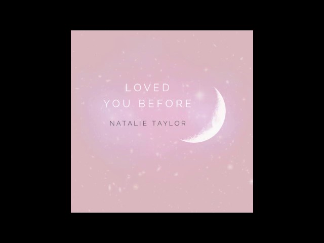 Natalie Taylor- Loved You Before (Official Audio) class=