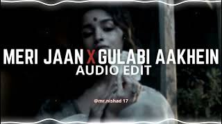 Meri Jaan X Gulabi Aakhein - Edit Audio