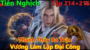 Tiên Nghịch Tập 214+215+216 Thuyết Minh | Thanh Thủy Ra Trận, Vương Lâm Lập Đại Công