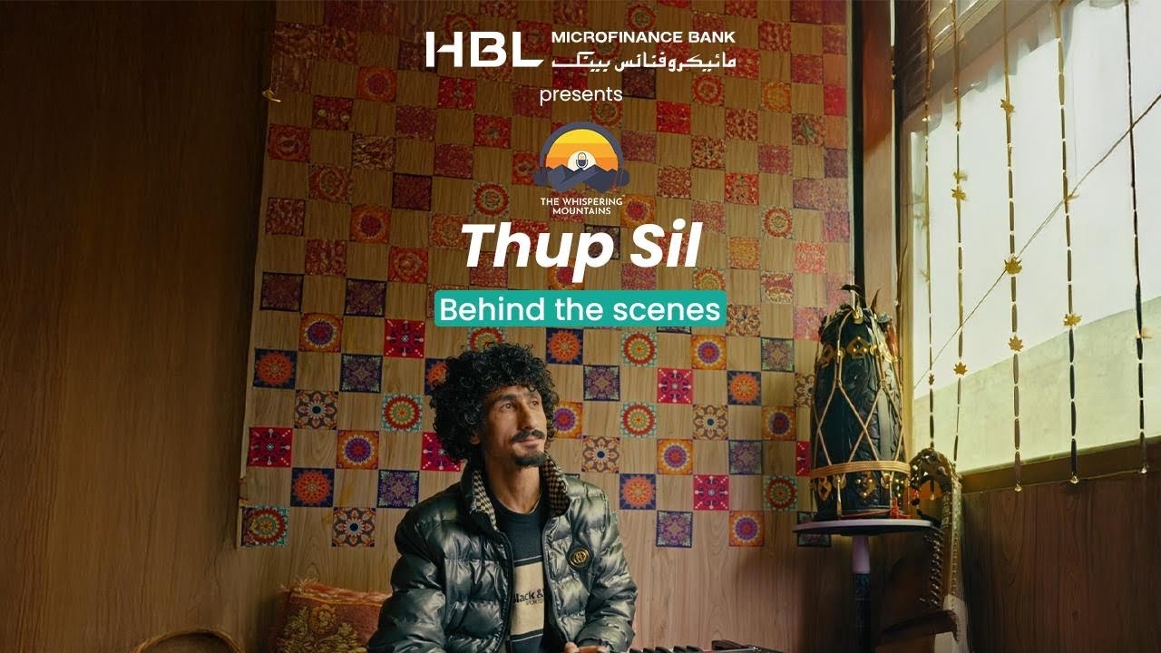 Behind the Scenes | Thup Sil | Whispering Mountains x HBL Microfinance Bank