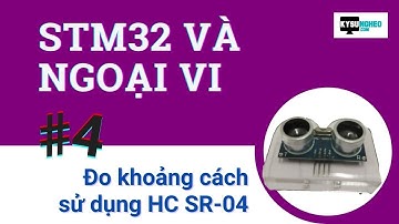 Cảm biến khoảng cách HC-SR04 | #4 STM32 và ngoại vi