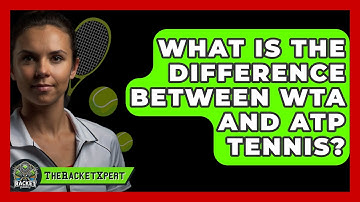 What Is The Difference Between WTA And ATP Tennis? - The Racket Xpert