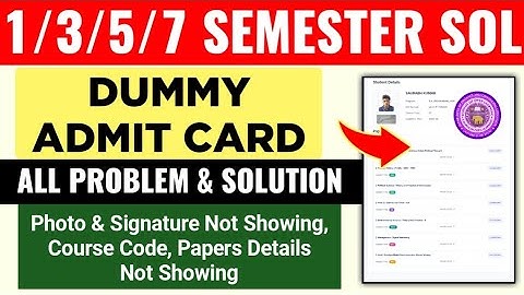 SOL 1/3/5/7 Semester Dummy Admit Card Problem & Solution: Photo, Signature,Paper Details Not Showing